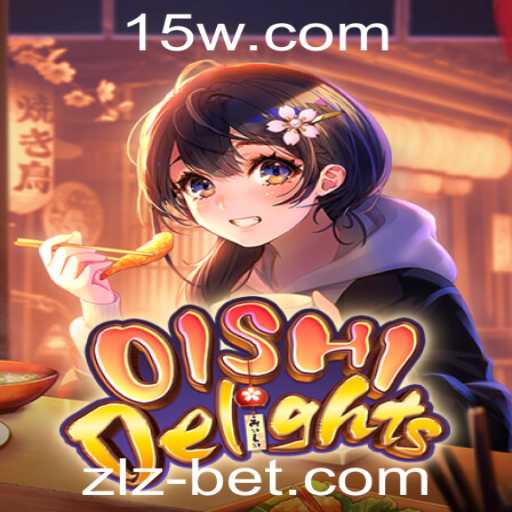 OishiDelights: Explorando o Fascinante Mundo do Novo Jogo com zlzbet